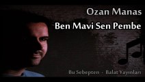 Ben Mavi Sen Pembe (Ozan Manas)