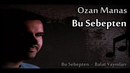 Bu Sebepten (Ozan Manas)