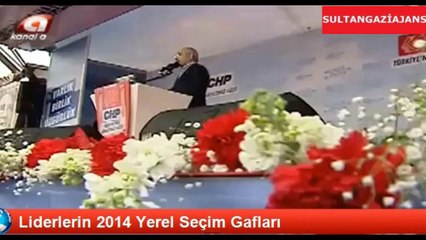 Liderlerin 2014 Yerel Seçim Gafları