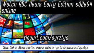 watch ABC News Early Edition s02e64 online
