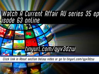 watch A Current Affair AU series 35 episode 63 online