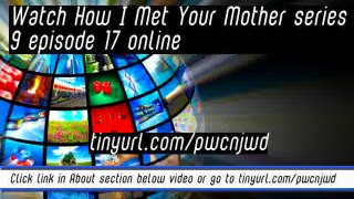 watch How I Met Your Mother series 9 episode 17 online