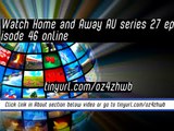 watch Home and Away AU series 27 episode 46 online