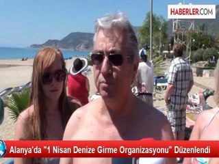 Alanya'da "1 Nisan Denize Girme Organizasyonu" Düzenlendi