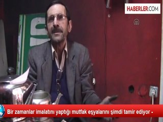 Bir zamanlar imalatını yaptığı mutfak eşyalarını şimdi tamir ediyor -