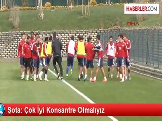 Şota: Çok İyi Konsantre Olmalıyız