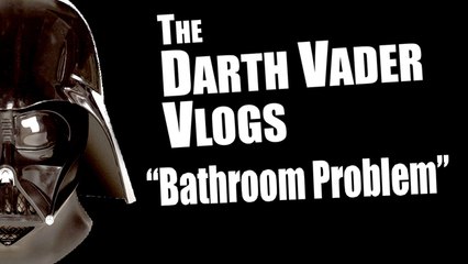 The Darth Vader Vlogs: "Bathroom Problems"