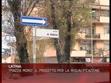 LATINA:  LA RIQUALIFICAZIONE DI PIAZZA MORO