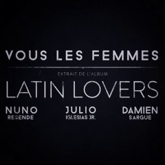 Latin Lovers - Vous Les Femmes (extrait)