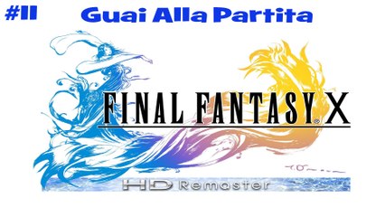 Final Fantasy X HD #11 Guai Alla Partita