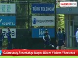 Galatasaray-Fenerbahçe Maçını Bülent Yıldırım Yönetecek