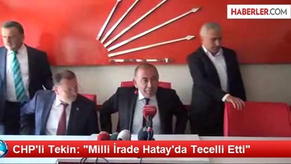 CHP'li Tekin: "Milli İrade Hatay'da Tecelli Etti"