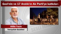 Atilla Yayla : Gezi'nin ve 17 Aralık'ın Ak Parti'ye katkıları