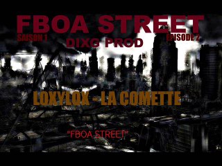 LOXYLOX-LA COMETTE(fboa street)-dixg prod-FBOA STREET EPISODE 2