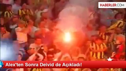 Alex'ten Sonra Deivid de Açıkladı!