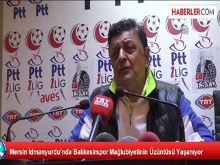 Mersin İdmanyurdu'nda Balıkesirspor Mağlubiyetinin Üzüntüsü Yaşanıyor