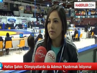 Hafize Şahin: Olimpiyatlarda da Adımızı Yazdırmak İstiyoruz