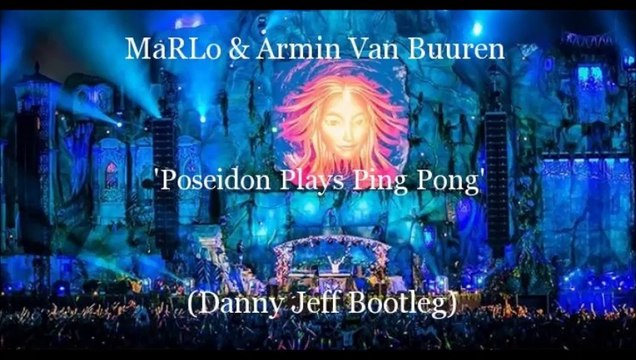 MaRLo & Armin Van Buuren - Poseidon Plays Ping Pong (Danny Jeff Bootleg)
