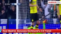 Real Madrid, Borussia Dortmund'u 3-0 Yendi