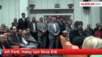 AK Parti, Hatay İçin İtiraz Etti