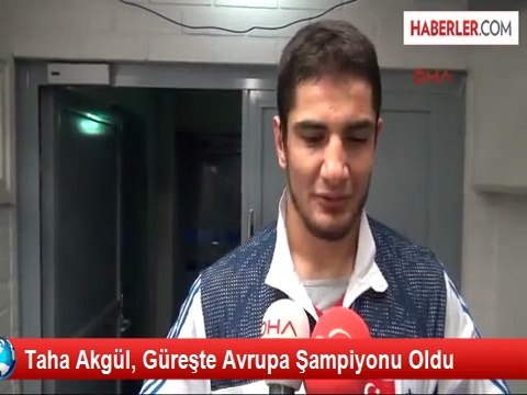 Taha Akgül, Güreşte Avrupa Şampiyonu Oldu