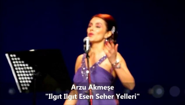 Arzu Akmeşe- ♪♫ Ilgıt Ilgıt Esen Seher Yelleri ♫♪
