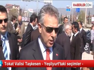 Tokat Valisi Taşkesen - Yeşilyurt'taki seçimler -