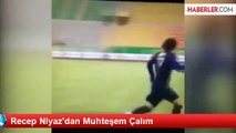 Recep Niyaz'dan Muhteşem Çalım