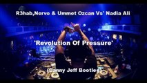 R3hab,Nervo & Ummet Ozcan Vs' Nadia Ali - Revolution Of Pressure (Danny Jeff Bootleg)