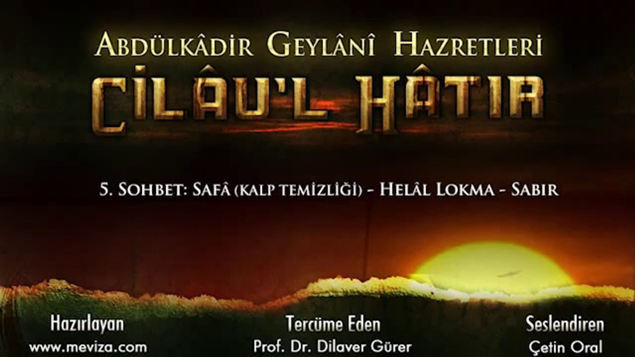 Abdulkadir Geylani Hazretleri - Cilau'l Hatır - 5.Sohbet  Safa (Kalp Temizliği) - Helal Lokma- Sabır