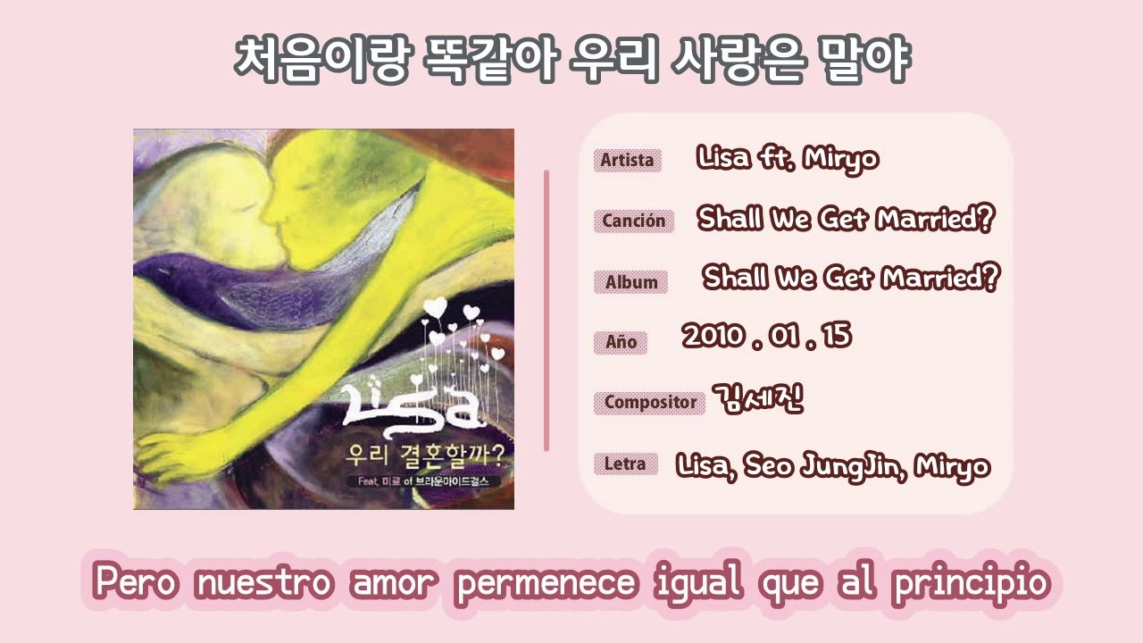 [ESPAÑOL] Lisa ft. Miryo (Brown Eyed Girls) - Shall We Get Married (우리 결혼할까) 2010