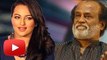 Sonakshi Sinha Signs A Film With Rajnikanth?