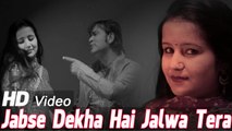 Jabse Dekha Jalwa Tera - Likh Di Zindagi Tere Naam (New Album) | Latest Hindi HD Video Song