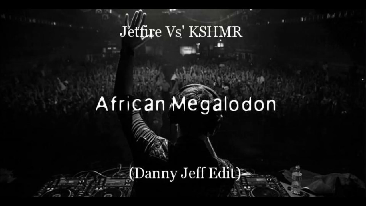 Jetfire Vs' KSHMR - African Megalodon ( Danny Jeff Edit)