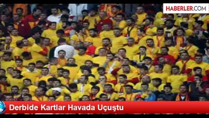 Derbide Kartlar Havada Uçuştu