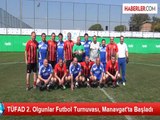 TÜFAD 2. Olgunlar Futbol Turnuvası, Manavgat'ta Başladı