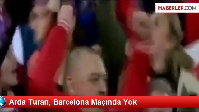 Arda Turan, Barcelona Maçında Yok