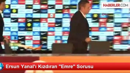 Ersun Yanal'ı Kızdıran "Emre" Sorusu