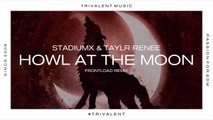 Stadiumx & Taylr Renee - Howl At The Moon (Frontload Remix)