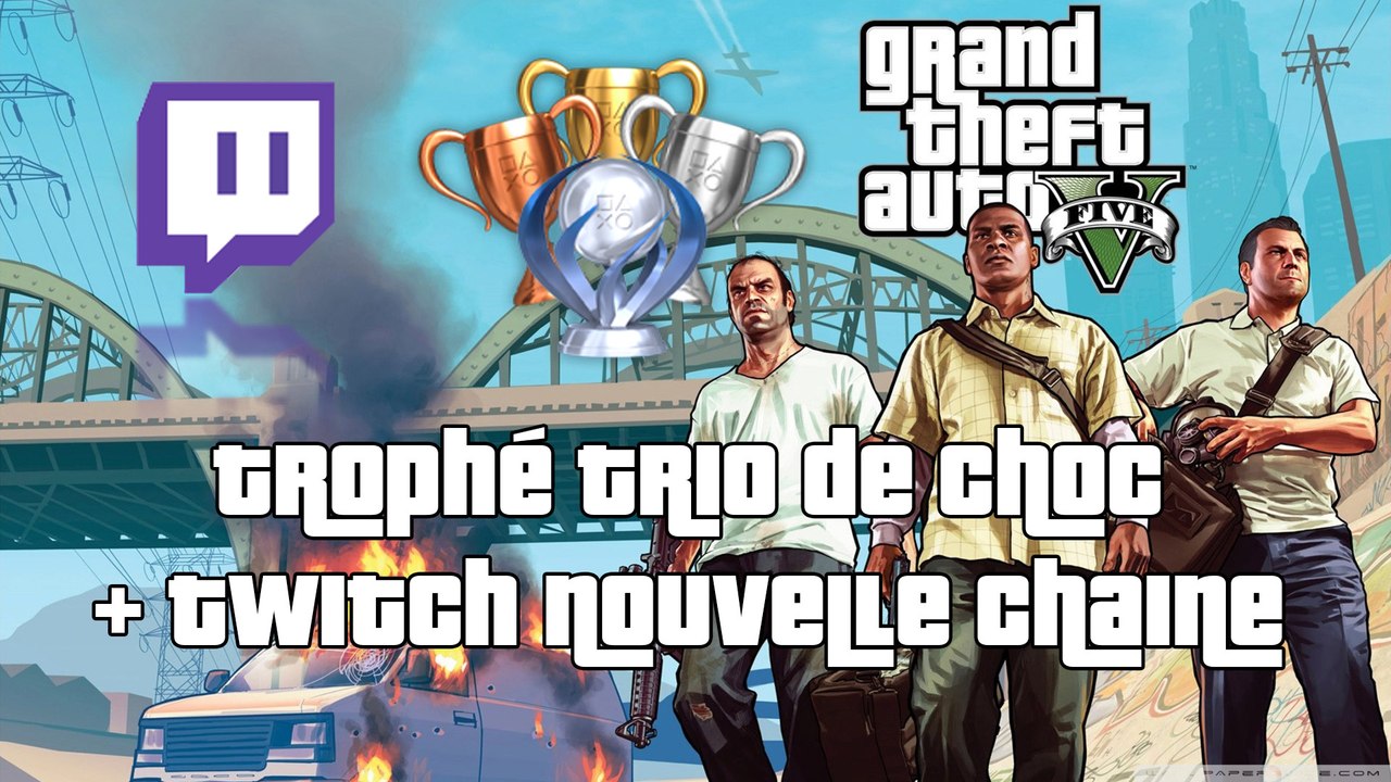 GTA V | TRIO DE CHOC + NEW CHAINE TWITCH.TV