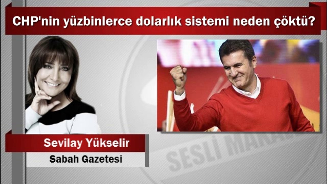 Sevilay Yükselir : CHP'nin yüzbinlerce dolarlık sistemi neden çöktü?