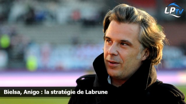 Bielsa, Anigo : la stratégie de Labrune