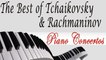 TCHAIKOWSKY & RACHMANINOV - THE BEST OF TCHAIKOVSKY & RACHMANINOV: PIANO CONCERTOS