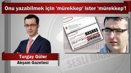 Turgay Güler : Onu yazabilmek için ‘mürekkep’ ister ‘mürekkep’!