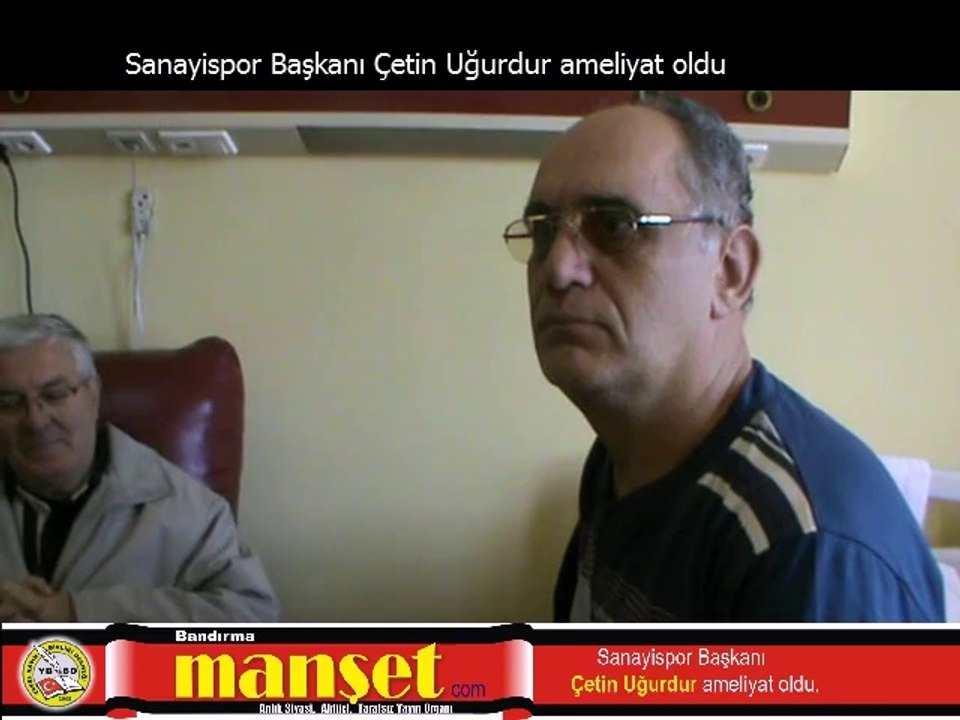 Çetin Uğurdur Ameliyat oldu