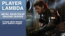 Player Lambda 8 : Metal Gear Solid 5, tout plaquer pour ramper