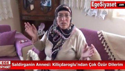 Saldırganın Annesi: Kılıçdaroğlu'ndan Çok Özür Dilerim