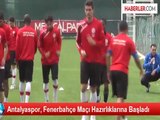 Antalyaspor, Fenerbahçe Maçı Hazırlıklarına Başladı