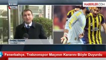 Fenerbahçe, Trabzonspor Maçının Kararını Böyle Duyurdu