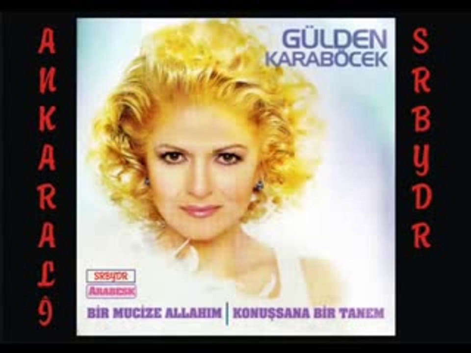 Gülden Karaböcek-Konuşsana Birtanem.